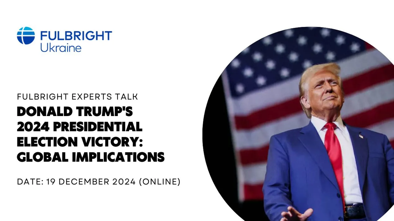 FULBRIGHT EXPERTS TALK Donald Trump's 2024 Presidential Election Victory: Global Implications