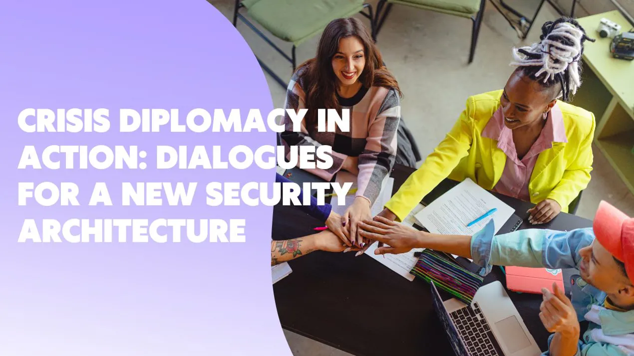Crisis Diplomacy in Action: Dialogues for a New Security Architecture