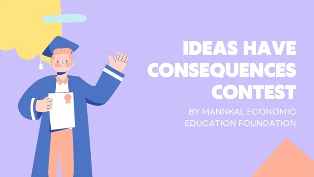 "Ideas Have Consequences Contest" by Mannkal Economic Education Foundation
