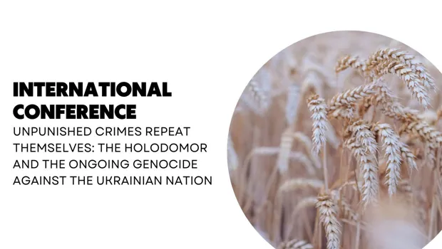 International conference "Unpunished Crimes Repeat Themselves: the Holodomor and the Ongoing Genocide Against the Ukrainian Nation" 